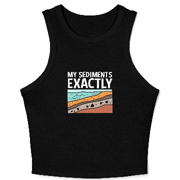 Discover Funny Earth Science My Sediments Exactly Crop Tank Top