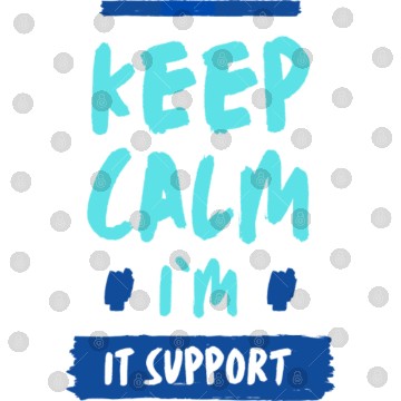 Discover Keep Calm, I'm IT Support Digital Files