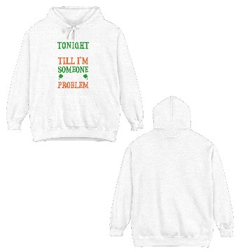 Discover Tonight I'm Drinking Funny Double Sided Hoodies For St Patrick Day