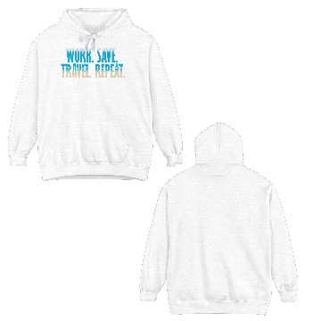 Discover WORK. SAVE. TRAVEL. REPEAT DESIGN Double Sided Hoodies