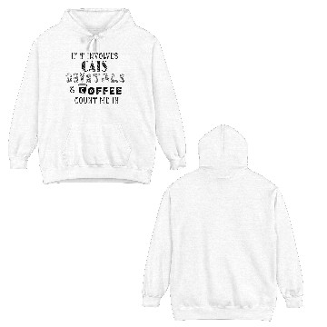 Discover If It Involves Cats, Crystals and Coffee Double Sided Hoodies