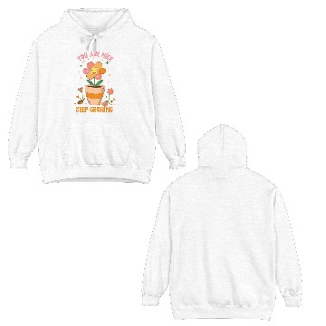 Discover You are nice keep growing flowers Double Sided Hoodies
