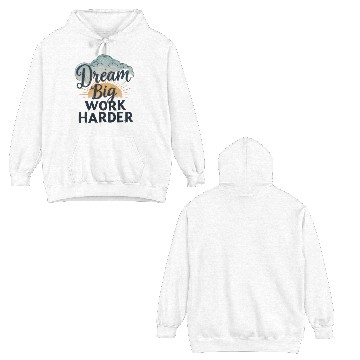 Discover Dream Big, Work Harder Double Sided Hoodies