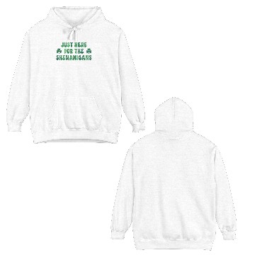 Discover Just Here for Shenanigans Double Sided Hoodies