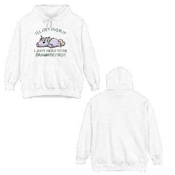 Discover I'll get over it I just need to be dramatic first Double Sided Hoodies