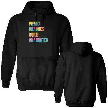 Discover Weird Coaches Build Character Coach Double Sided Hoodies