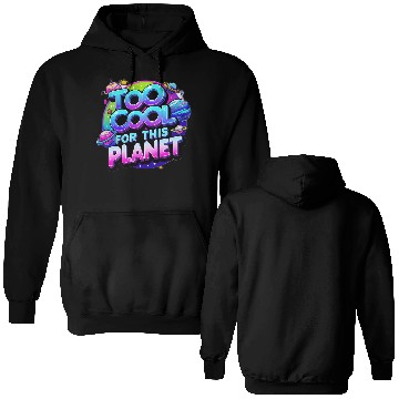 Discover Too Cool for This Planet Double Sided Hoodies