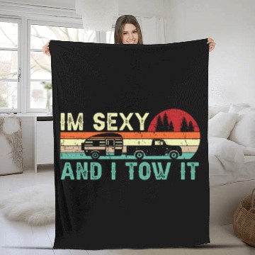 Discover Funny Camping RV Im Sexy And I Tow It RV Camper Fleece Blankets