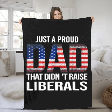 Discover Just A Proud Dad That Didn't Raise Liberals, American Flag Fleece Blankets