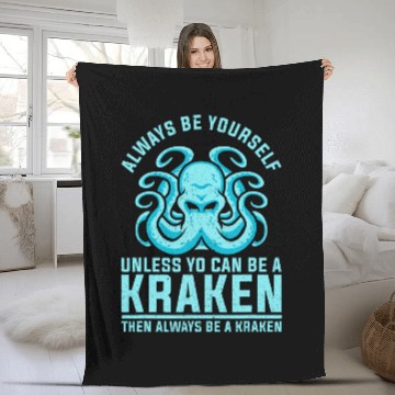 Discover Always be Yourself Unless You Can Be A Kraken Fleece Blankets