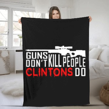 Discover Guns Don't Kill People Clintons Do - Conservative Republican Fleece Blankets