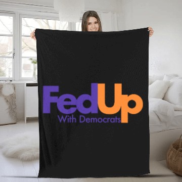 Discover Fed Up With Democrats Funny Fleece Blankets