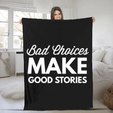 Discover Bad Choices Make Good Stories - Fleece Blankets