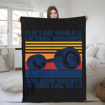 Discover If I Die While Lifting Weights Add More Weights Call 911 Fleece Blankets