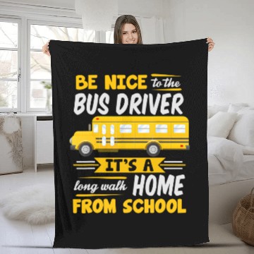 Discover Be Nice To The Bus Driver Funny School Bus Driver Fleece Blankets