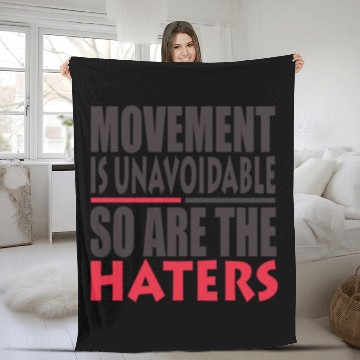 Discover MOVEMENT IS UNAVOIDABLE SO ARE THE HATERS Fleece Blankets