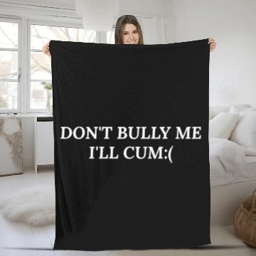 Discover Dont bully me ill cum Fleece Blankets