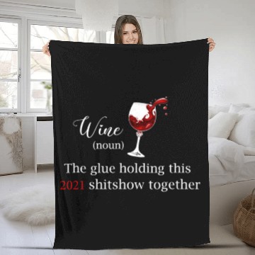 Discover Wine The Glue Holding this 2021 Shitshow Together Fleece Blankets