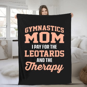 Discover Gymnastics Mom I Pay For The Leotards And The Therapy 1 Fleece Blankets