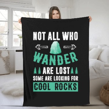 Discover Not All Who Wander Are Lost Some Are Looking For Cool Rocks 6 Fleece Blankets