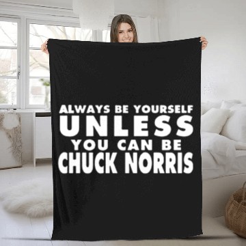 Discover Always Be Yourself Unless You Can Be Chuck Norris Fleece Blankets