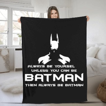 Discover Always be yourself, unless you can be batman Funny Fleece Blankets
