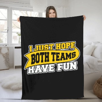 Discover I Just Hope Both Teams Have Fun Fleece Blankets
