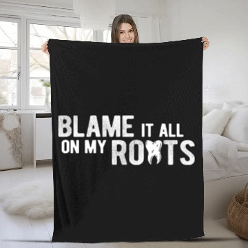 Discover Blame It All On My Roots Dentist Dental Assistant Fleece Blankets