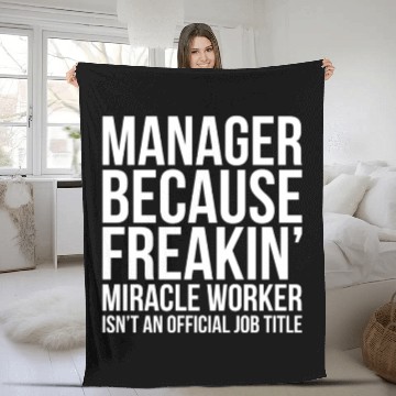 Discover Manager Because Freakin' Miracle Worker Fleece Blankets