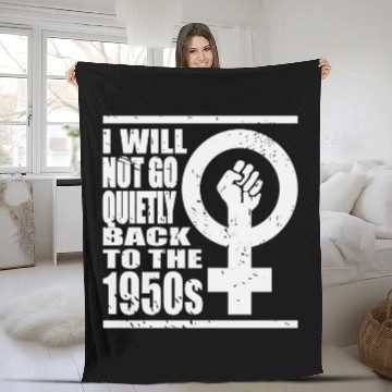 Discover Will Not Go Quietly Back To 1950's Women Rights Fleece Blankets