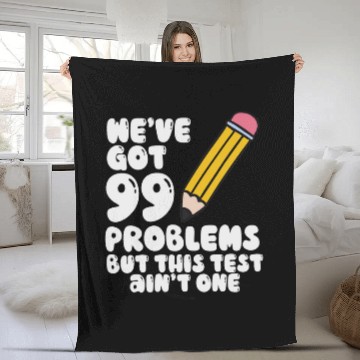 Discover Were Got 99 Problems But This Test Aint One Teacher Test Fleece Blankets