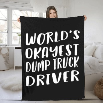 Discover Worlds Okayest Dump Truck Driver Funny bests Trucker Fleece Blankets