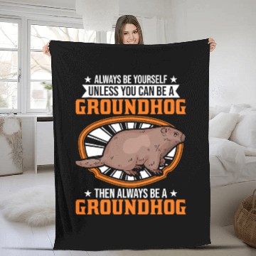 Discover Always be yourself Unless you can be a Groundhog Marmot 31 Fleece Blankets