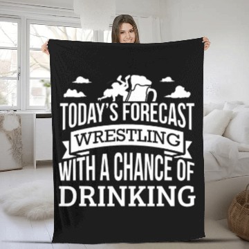 Discover Todays Forecast Wrestling Chance Of Drinking Fleece Blankets