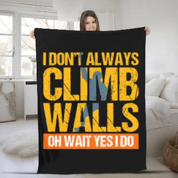 Discover Climbing Climber Rock Climbing Gift I Dont Always Climb Wal Climb Fleece Blankets