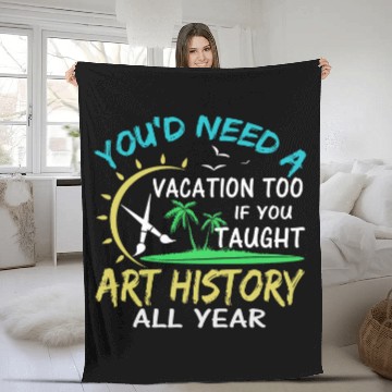 Discover Art History Teacher Professor on Summer Vacation Funny Fleece Blankets