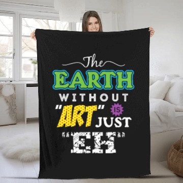 Discover Artist Tees The Earth Without Art Is Just Eh Fleece Blankets