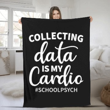 Discover Collecting Data Is My Cardio School Psychologist Apparel Fleece Blankets