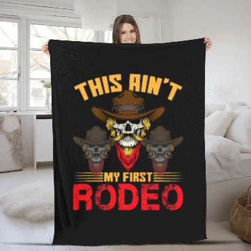 Discover Cowboy Quote Western Cowboys This Aint My First Rodeo Fleece Blankets