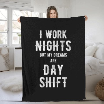 Discover I Work Nights But My Dreams Are Day shift Graveyard Worker Fleece Blankets