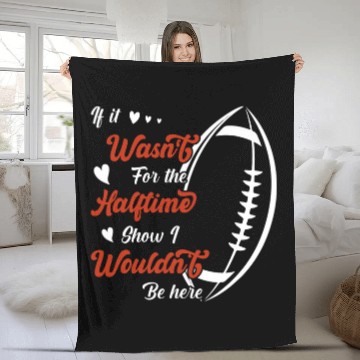 Discover If it wasnt for the Halftime Show I wouldnt be here Fleece Blankets