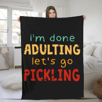 Discover Done Adulting Lets Go Pickling Gardener Pastime Fleece Blankets