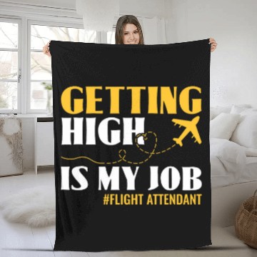 Discover Funny Getting High Is My Job Flight Attendant Stewardess Fleece Blankets