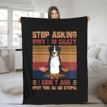 Discover Top Asking Why Im crazys Youre So Stupid Bernese Mountain Baseball Tees Fleece Blankets