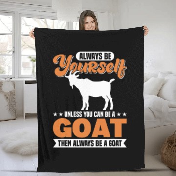 Discover Goats Lover Always Be Yourself Unless You Can Be A Goat Fleece Blankets