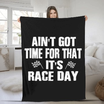 Discover Funny Racing Saying Aint Got Time For That Its Race Day Fleece Blankets