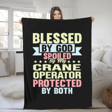 Discover Christian Blessed By God Spoiled By My Crane Operator Funny Christ Fleece Blankets