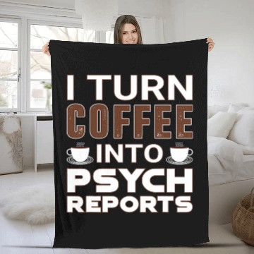 Discover I Turn Coffee Into Psych Reports Funny School Psychologist Fleece Blankets