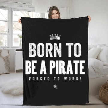 Discover Funny Born to Be a Pirate forcesd to Work Pirate Lover Gift Fleece Blankets