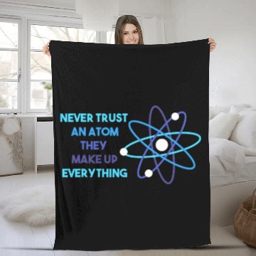 Discover Chemistry Pun Science Teacher Never Trust An Atom Fleece Blankets